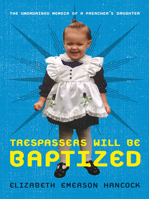 Title details for Trespassers Will Be Baptized by Elizabeth Emerson Hancock - Available